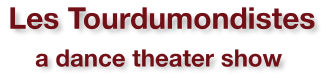 Les tourdumondistes - a dance theater show